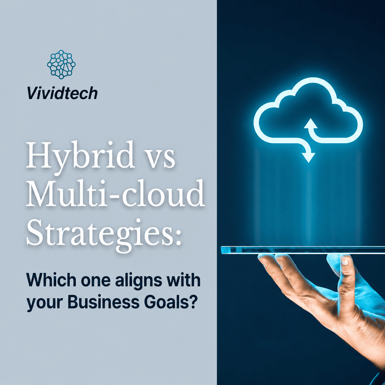 Hybrid vs Multi-cloud strategies which one aligns with your business goals